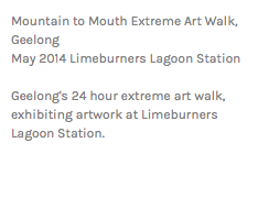 Mountain to Mouth Extreme Art Walk, Geelong May 2014 Limeburners Lagoon Station Geelong's 24 hour extreme art walk, exhibiting artwork at Limeburners Lagoon Station.